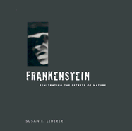 Frankenstein: Penetrating the Secrets of Nature - Lederer, Susan