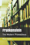 Frankenstein: The Modern Prometheus