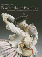 Frankenthal Porzellan: Der Bestand der Grobherzoglich-Hessischen Porzellansammlung Darmstadt - Christ, Alexa-Beatrice