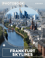 Frankfurt Skylines Photo Book: Epic Urban Landscape Depicted Through 40 Stunning Treasures Of Frankfurt