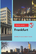 Frankfurt Travel Guide: Where to Go & What to Do