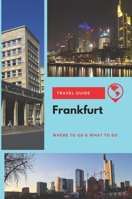Frankfurt Travel Guide: Where to Go & What to Do - Lee, Thomas