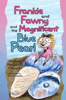 Frankie and Fawny and the Magnificent Blue Pearl - Clements, Meagan F