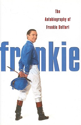 Frankie: The Autobiography of Frankie Dettori - Dettori, Frankie, and Powell, Jonathan