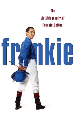 Frankie: The Autobiography of Frankie Dettori - Dettori, Frankie