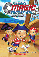 Frankie's Magic Soccer Ball #1: Frankie vs. the Pirate Pillagers: Volume 1