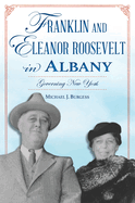 Franklin and Eleanor Roosevelt in Albany: Governing New York