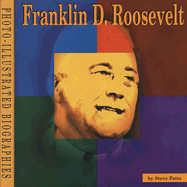 Franklin D. Roosevelt: A Photo-Illustrated Biography