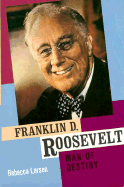 Franklin D. Roosevelt: Man of Destiny - Franklin Watts, and Larsen, Rebecca