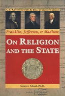 Franklin, Jefferson, and Madison: On Religion and the State