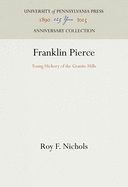 Franklin Pierce: Young Hickory of the Granite Hills