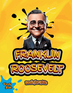 Franklin Roosevelt Book for Kids: Discover the Inspiring Story of the Leader Who Helped America Overcome the Great Depression and World War II!