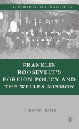 Franklin Roosevelt's Foreign Policy and the Welles Mission