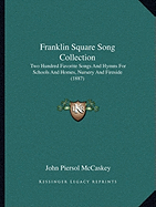 Franklin Square Song Collection: Two Hundred Favorite Songs And Hymns For Schools And Homes, Nursery And Fireside (1887)