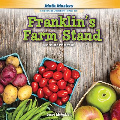 Franklin's Farm Stand: Understand Place Value - McFadden, Jesse