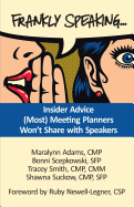 Frankly Speaking...: Insider Advice (Most) Meeting Planners Won't Share with Speakers