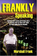 Frankly Speaking: Published Short Stores and Articles Wtih a Provocative Twist on Today's Hot Topics by a Best Selling Mystery Novelist - Frank, Marshall