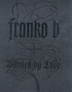 Franko B: Blinded by Love - Johnson, Dominic (Editor), and Bonito Oliva, Achille (Text by), and Davis, Vaginal (Text by)