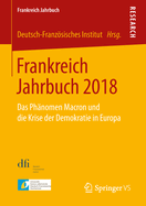 Frankreich Jahrbuch 2018: Das Phnomen Macron Und Die Krise Der Demokratie in Europa