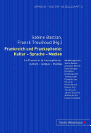 Frankreich Und Frankophonie: Kultur - Sprache - Medien: La France Et La Francophonie: Culture - Langue - Medias
