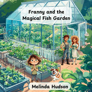 Franny and the Magical Fish Garden: For ages 6-10