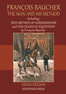 Franois Baucher: Including: New Method of Horsemanship & Dialogues on Equitation by Francois Baucher