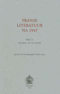 Franse Literatuur Na 1945: Deel 1: Figuren Uit de Canon