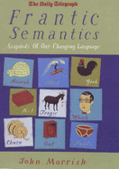 Frantic Semantics: Snapshots of Our Changing Language - Morrish, John