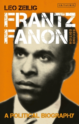 Frantz Fanon: A Political Biography - Zeilig, Leo