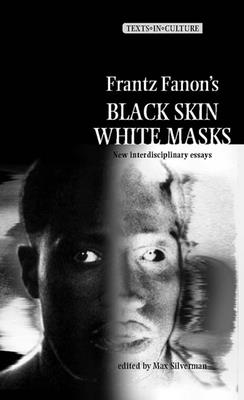 Frantz Fanon's 'Black Skin, White Masks': New Interdisciplinary Essays - Silverman, Max (Editor)