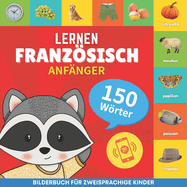 Franzsisch lernen - 150 Wrter mit Aussprache - Anfnger: Bilderbuch fr zweisprachige Kinder