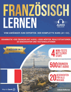 Franzsisch lernen: (7 B?cher in 1) Von Anf?nger bis Experte: Der komplette Kurs (A1-C2) mit Grammatik, ?ber 500 ?bungen mit Audio, ?ber 3000 Wrtern, realistischen Situationen, 20 Geschichten