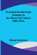 Franzsisch-slavische K?mpfe in der Bocca di Cattaro 1806-1814.