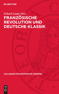 Franzsische Revolution Und Deutsche Klassik: Beitr?ge Zum 200. Jahrestag