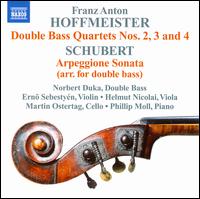 Franz Anton Hoffmeister: Double Bass Quartets 2, 3 & 4; Schubert: Arpeggione Sonata - Erno Sebestyen (violin); Helmut Nicolai (viola); Martin Ostertag (cello); Norbert Duka (double bass); Phillip Moll (piano)