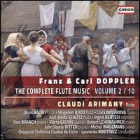 Franz & Carl Doppler: The Complete Flute Music, Vol. 2/10 - Alan Branch (piano); Clara Novakova (flute); Claudi Arimany (flute); Ingrid Kertesi (soprano); Janos Balint (flute);...