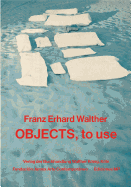 Franz Erhard Walther: Objects, to Use. Instruments for Processes