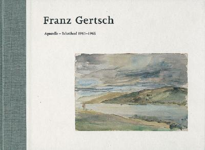 Franz Gertsch: Aquarelle-Schottland 1961-1965 - Gertsch, Franz, and Tanner, Paul (Text by)