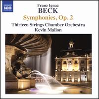 Franz Ignaz Beck: Symphonies, Op. 2 - Thirteen Strings Chamber Orchestra of Ottawa; Kevin Mallon (conductor)