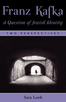 Franz Kafka: A Question of Jewish Identity: Two Perspectives - Loeb, Sara