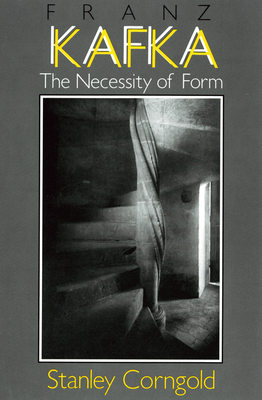 Franz Kafka: The Necessity of Form - Corngold, Stanley, Professor