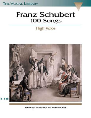 Franz Schubert - 100 Songs: High Voice - Schubert, Franz (Composer), and Walters, Richard, and Stolen, Steven