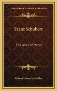 Franz Schubert: The Ariel of Music
