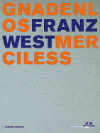 Franz West: Merciless - West, Franz, and Noever, Peter (Editor), and Basualdo, Carlos (Text by)