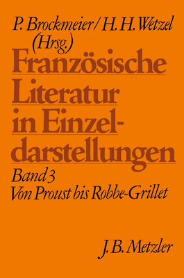 Franzosische Literatur in Einzeldarstellungen, Band 3: Von Proust Bis Robbe-Grillet - Brockmeier, Peter (Editor), and Wetzel, Hermann H. (Editor)