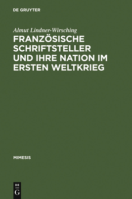 Franzosische Schriftsteller Und Ihre Nation Im Ersten Weltkrieg - Lindner-Wirsching, Almut