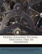 Fratris Johannis Pecham... Tractatus Tres de Paupertate