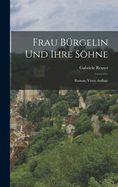 Frau Brgelin Und Ihre Shne: Roman, Vierte Auflage