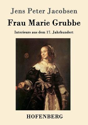 Frau Marie Grubbe: Interieurs aus dem 17. Jahrhundert - Jacobsen, Jens Peter