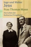 Frau Thomas Mann: Das Leben Der Katharina Pringsheim